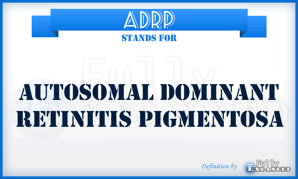 ADRP - Autosomal Dominant Retinitis Pigmentosa