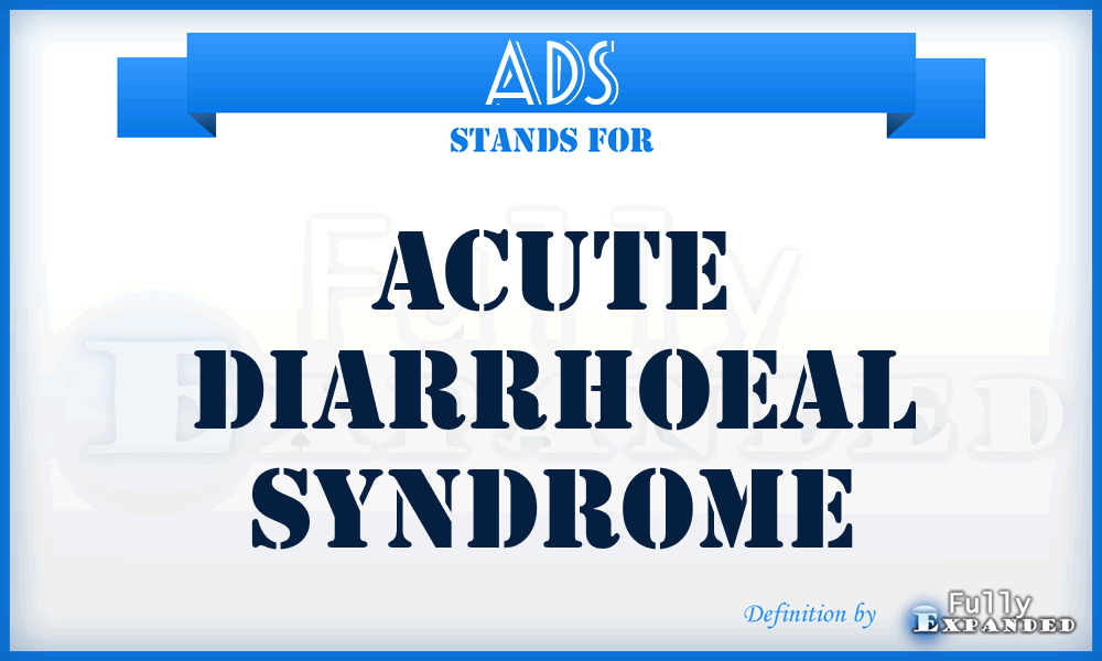 ADS - acute diarrhoeal syndrome
