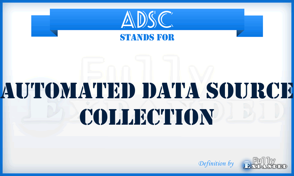ADSC - automated data source collection