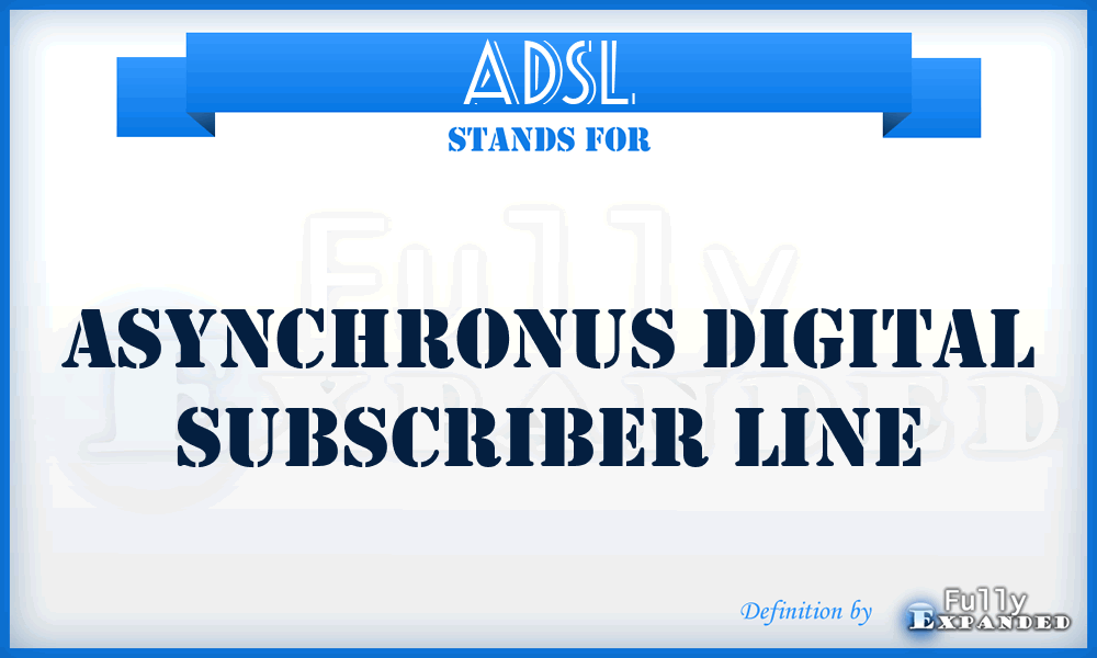 ADSL - Asynchronus Digital Subscriber Line