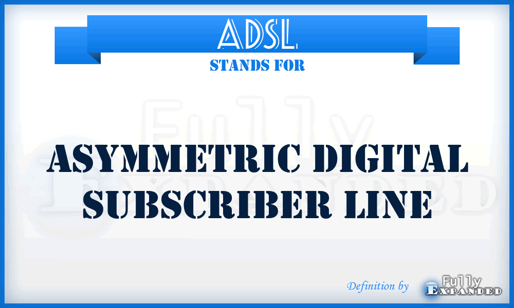 ADSL - asymmetric digital subscriber line