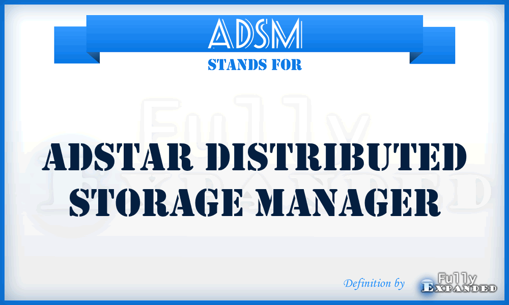 ADSM - Adstar Distributed Storage Manager