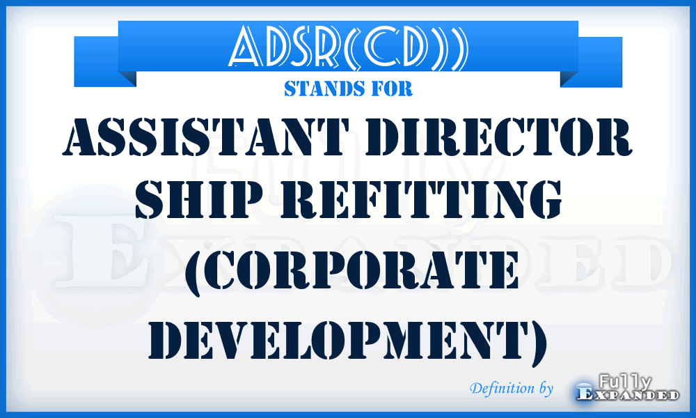 ADSR(CD)) - Assistant Director Ship Refitting (Corporate Development)