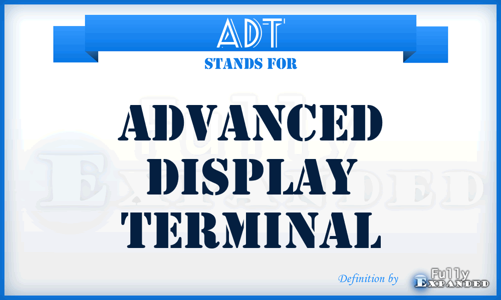 ADT - advanced display terminal