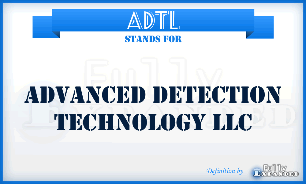 ADTL - Advanced Detection Technology LLC