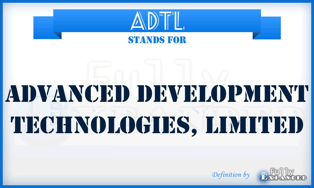 ADTL - Advanced Development Technologies, Limited