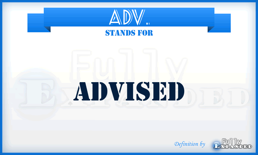 ADV. - Advised