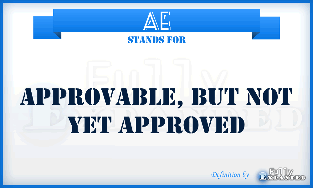 AE - Approvable, but not yet approved