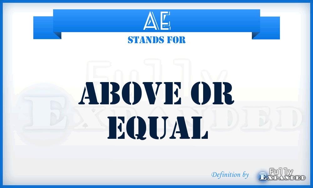 AE - above or equal