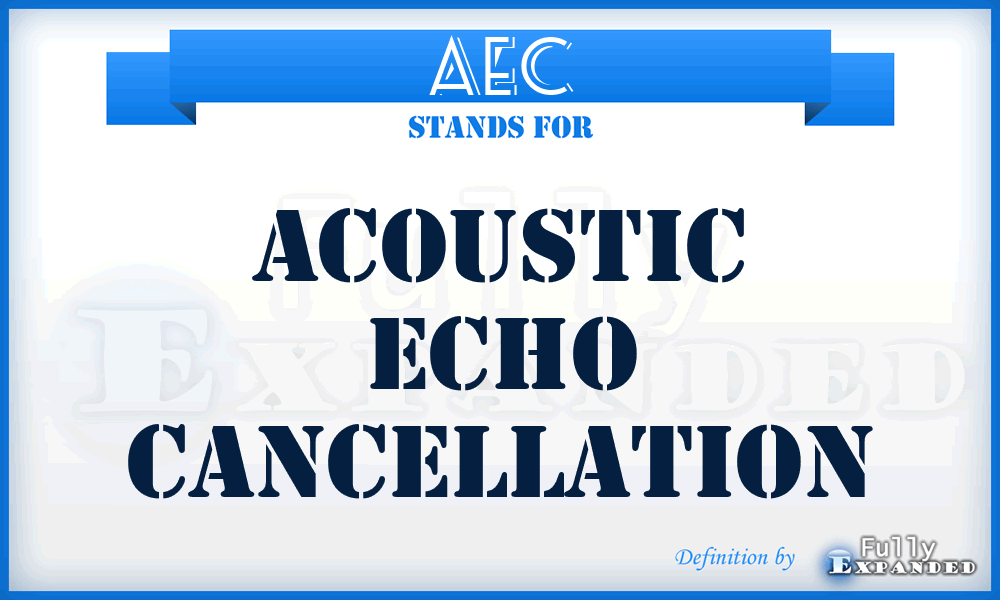 AEC - Acoustic Echo Cancellation