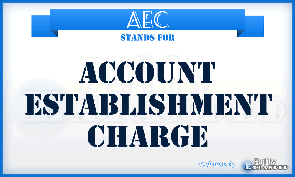 AEC - Account Establishment Charge