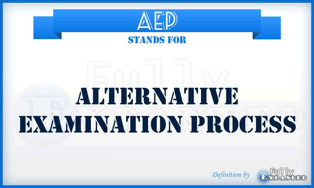AEP - Alternative Examination Process
