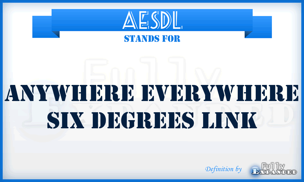 AESDL - Anywhere Everywhere Six Degrees Link