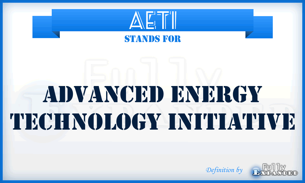 AETI - Advanced Energy Technology Initiative