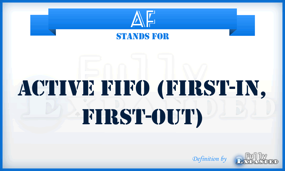 AF - Active FIFO (First-In, First-Out)