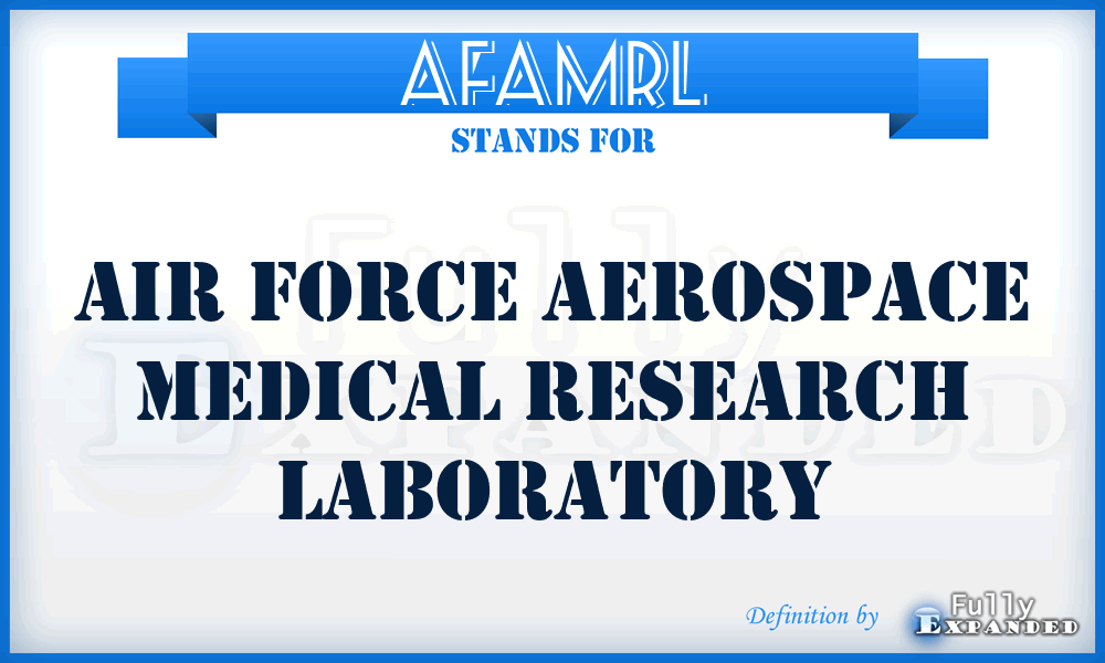 AFAMRL - Air Force Aerospace Medical Research Laboratory