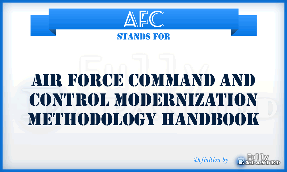 AFC - Air Force Command and Control Modernization Methodology Handbook