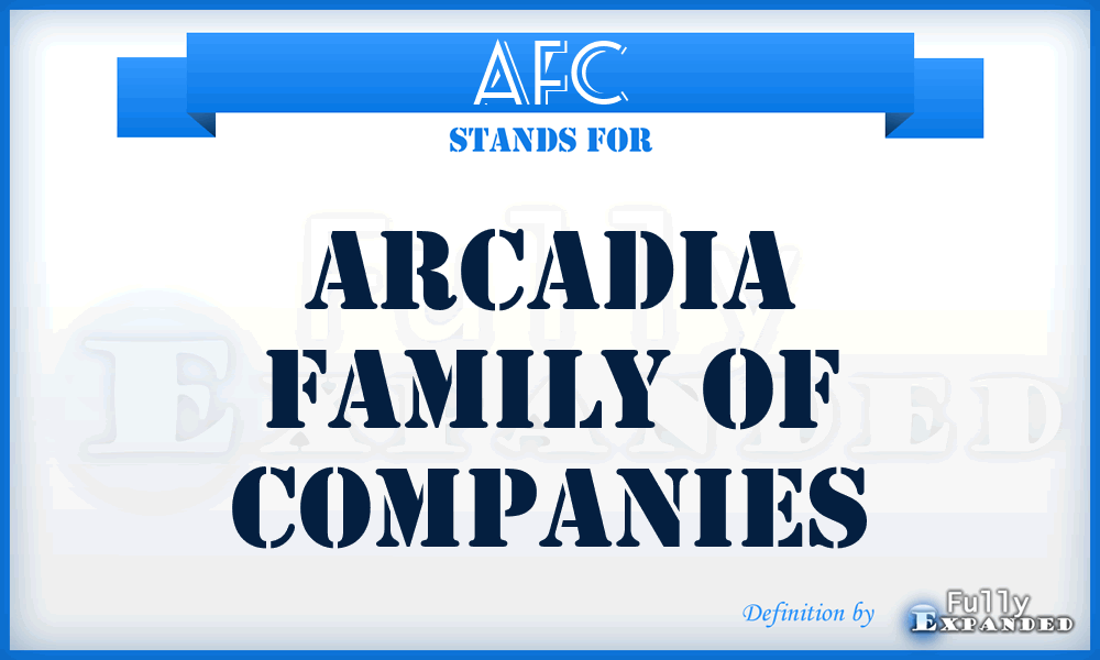 AFC - Arcadia Family of Companies