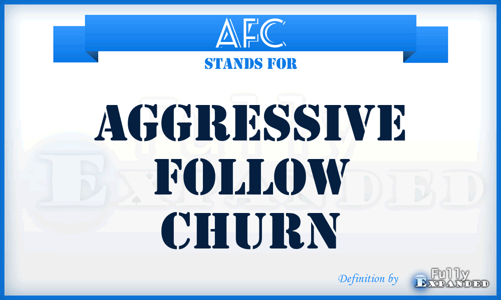 AFC - aggressive follow churn