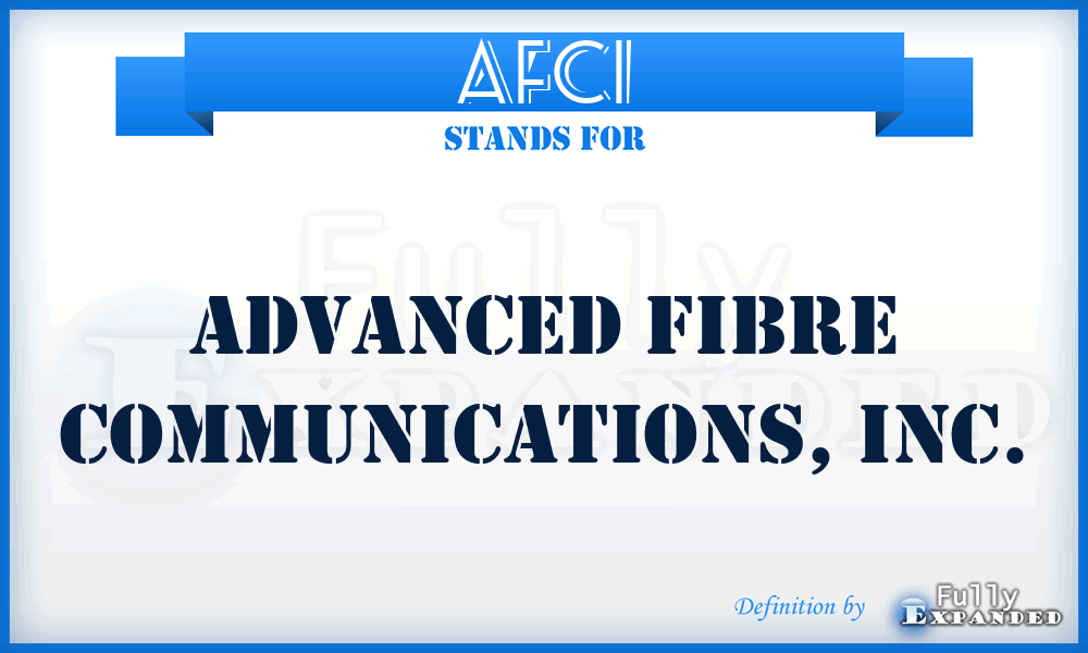 AFCI - Advanced Fibre Communications, Inc.