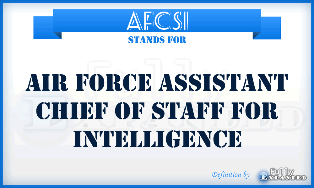 AFCSI - Air Force Assistant Chief of Staff for Intelligence