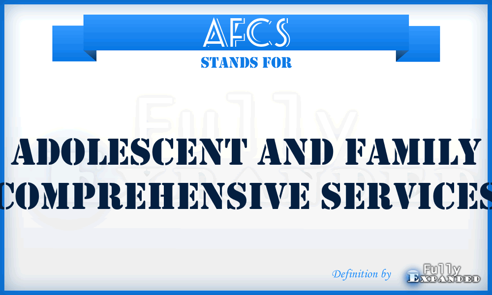 AFCS - Adolescent and Family Comprehensive Services