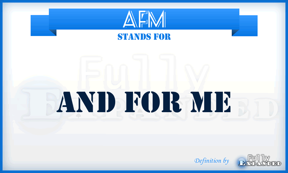 AFM - And For Me