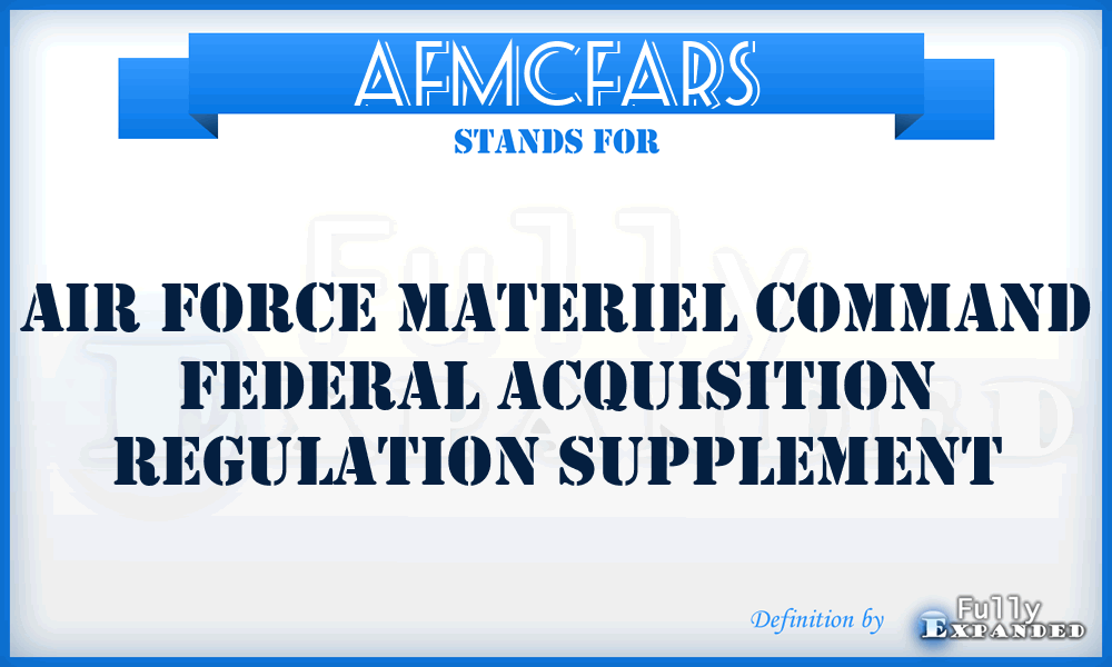 AFMCFARS - Air Force Materiel Command Federal Acquisition Regulation Supplement