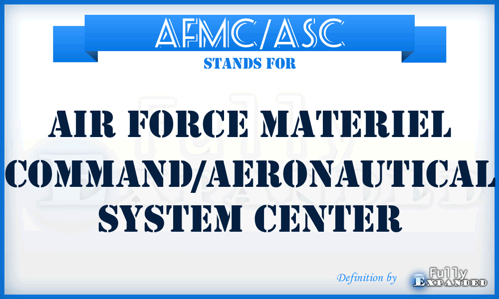 AFMC/ASC - Air Force Materiel Command/Aeronautical System Center
