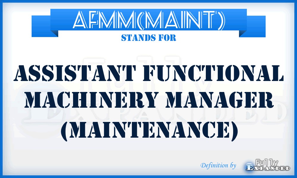 AFMM(MAINT) - Assistant Functional Machinery Manager (Maintenance)