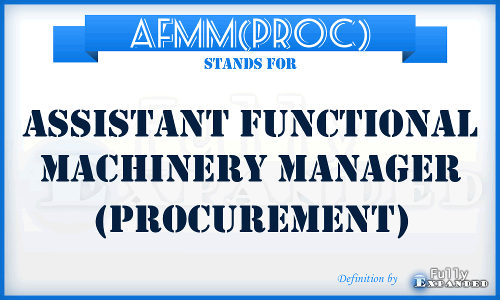 AFMM(PROC) - Assistant Functional Machinery Manager (Procurement)