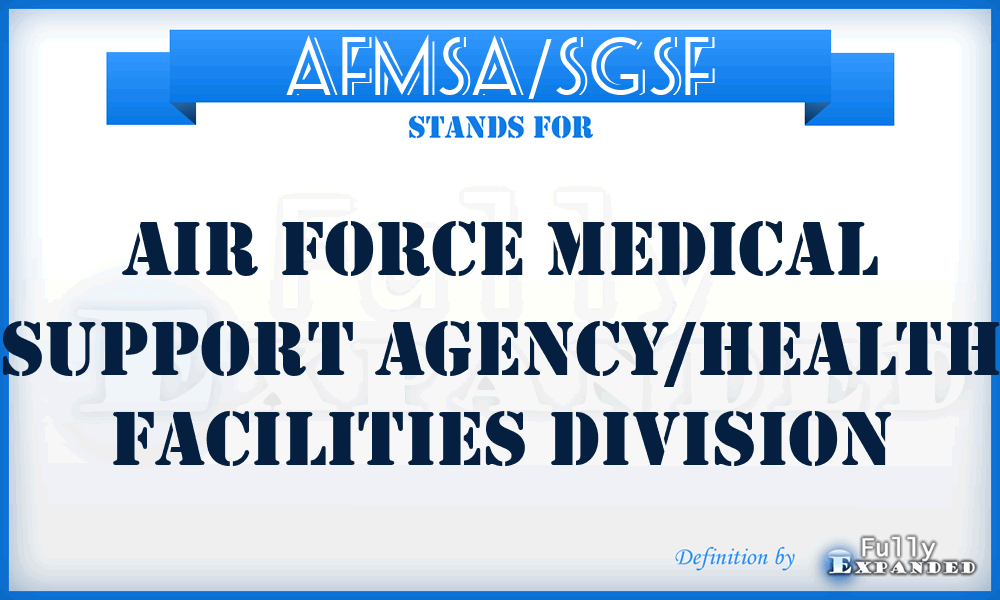 AFMSA/SGSF - Air Force Medical Support Agency/Health Facilities Division