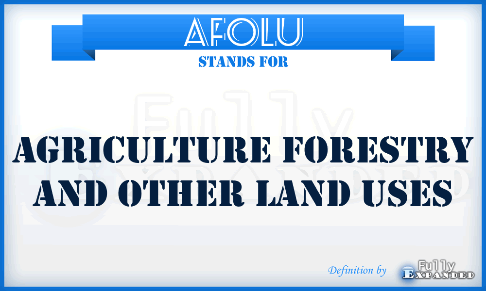AFOLU - Agriculture Forestry and Other Land Uses