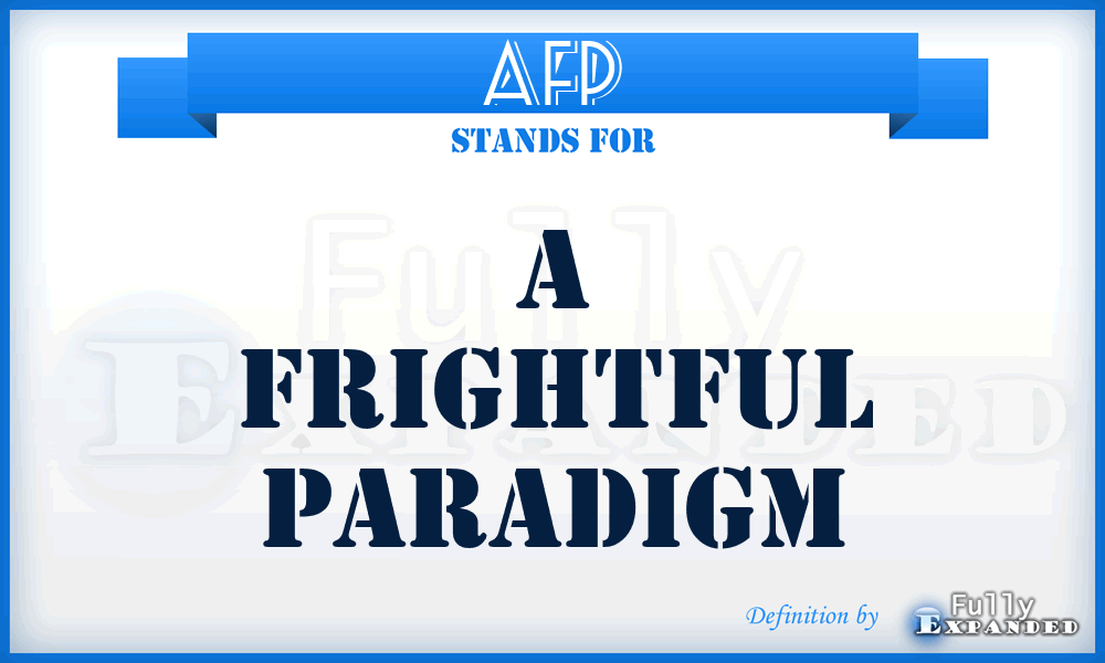 AFP - A Frightful Paradigm