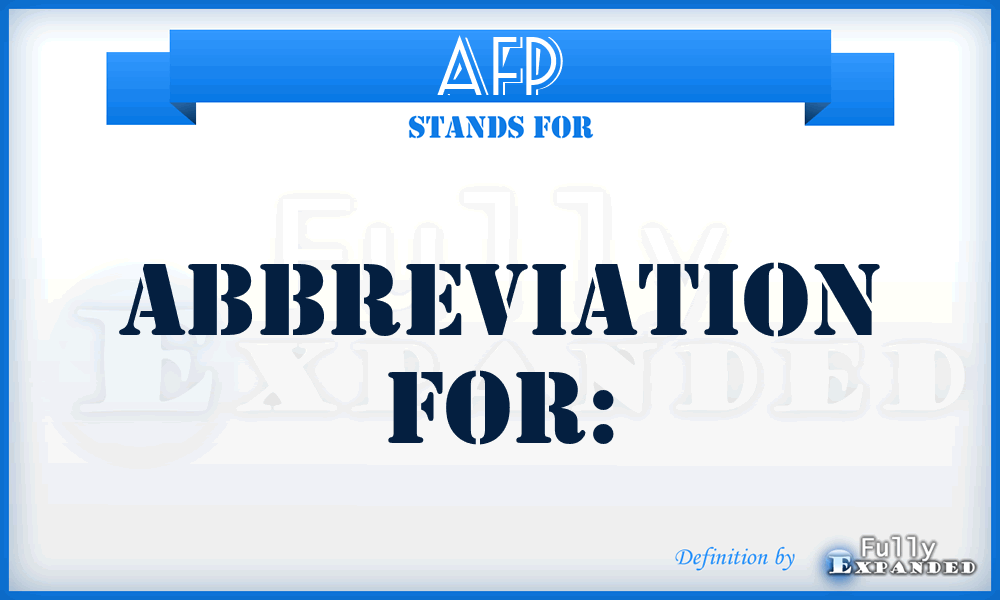 AFP - Abbreviation for: