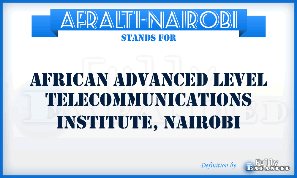 AFRALTI-Nairobi - African Advanced Level Telecommunications Institute, Nairobi