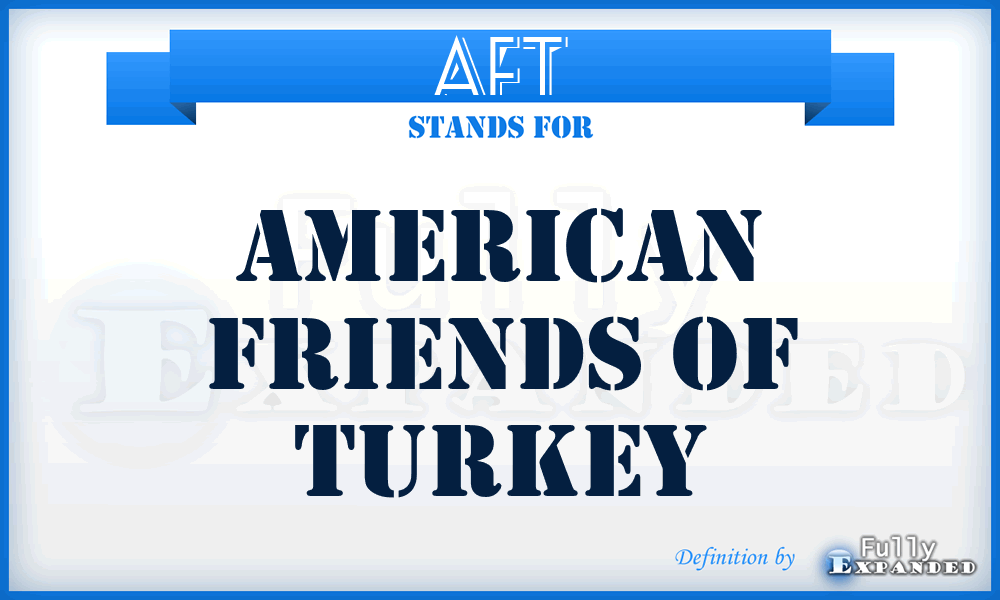 AFT - American Friends of Turkey