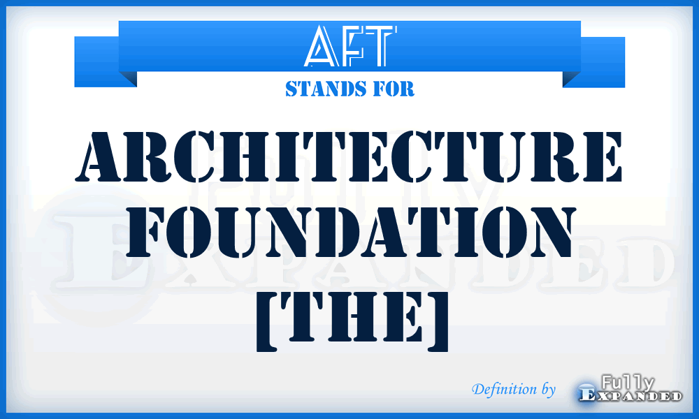 AFT - Architecture Foundation [The]