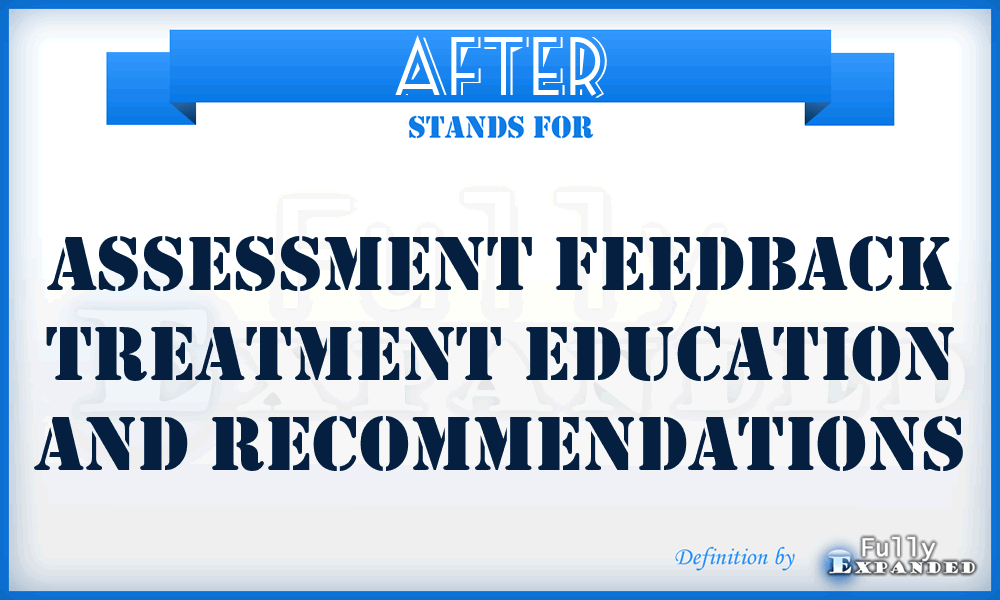 AFTER - Assessment Feedback Treatment Education And Recommendations