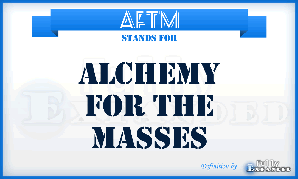 AFTM - Alchemy For The Masses