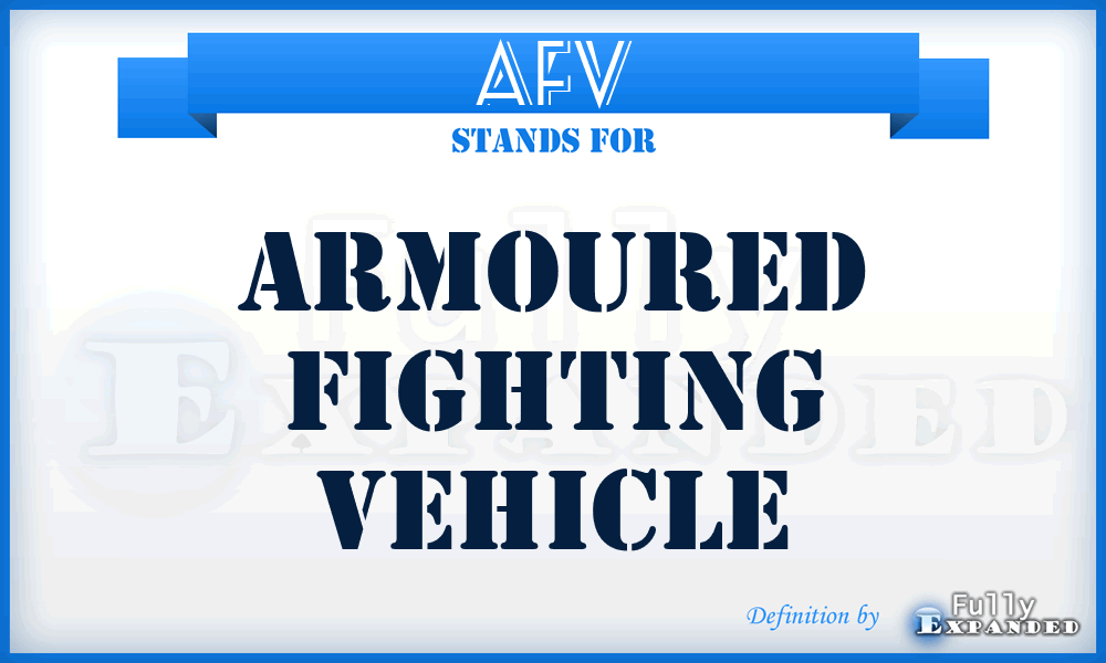 AFV - Armoured Fighting Vehicle