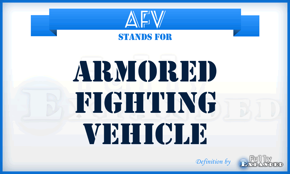 AFV - armored fighting vehicle