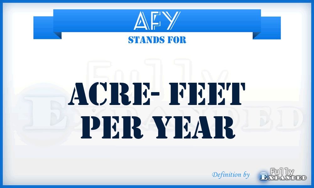AFY - Acre- Feet per Year
