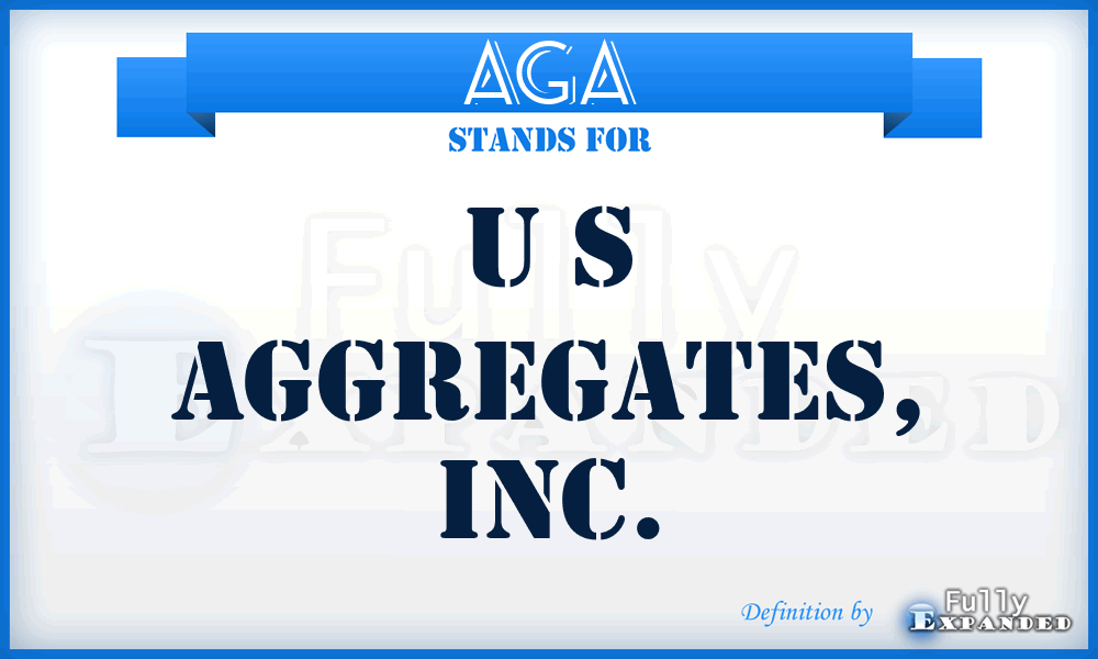 AGA - U S Aggregates, Inc.