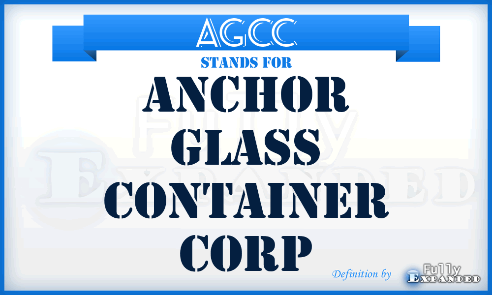 AGCC - Anchor Glass Container Corp