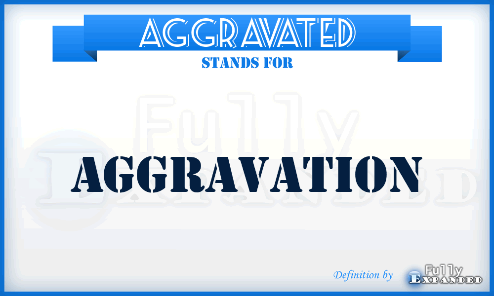 AGGRAVATED - Aggravation