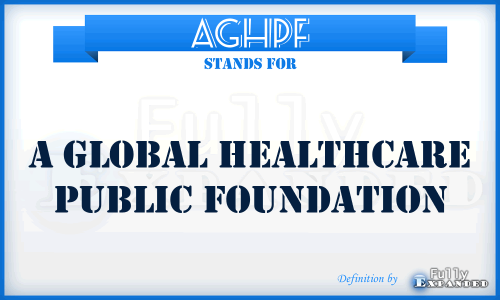 AGHPF - A Global Healthcare Public Foundation