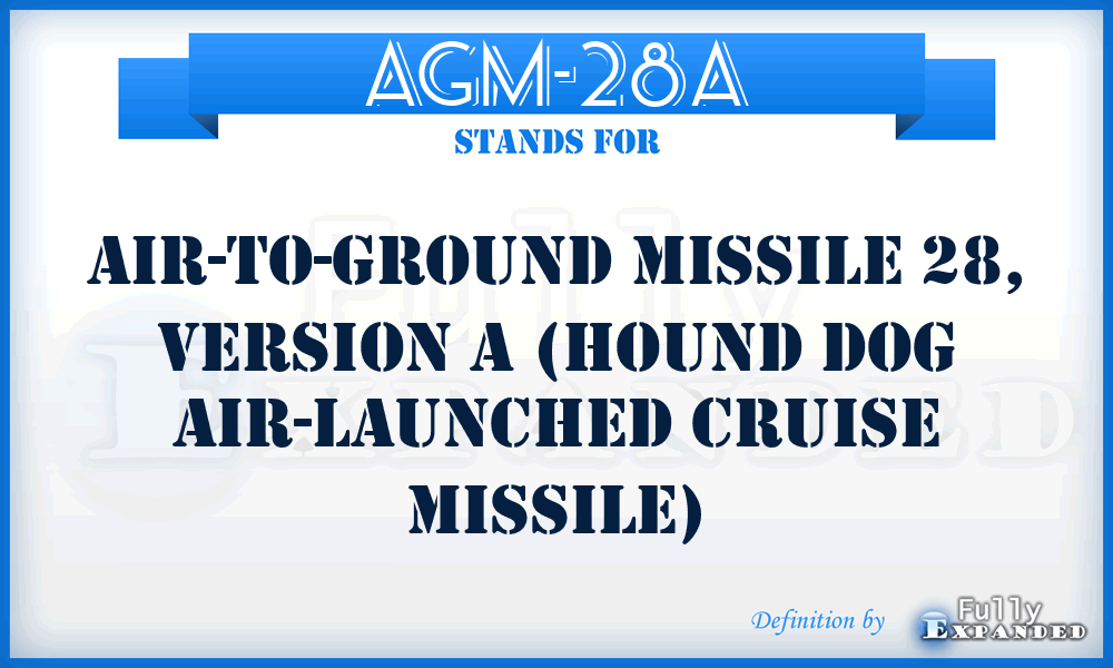 AGM-28A - Air-to-Ground Missile 28, version A (Hound Dog Air-launched cruise missile)