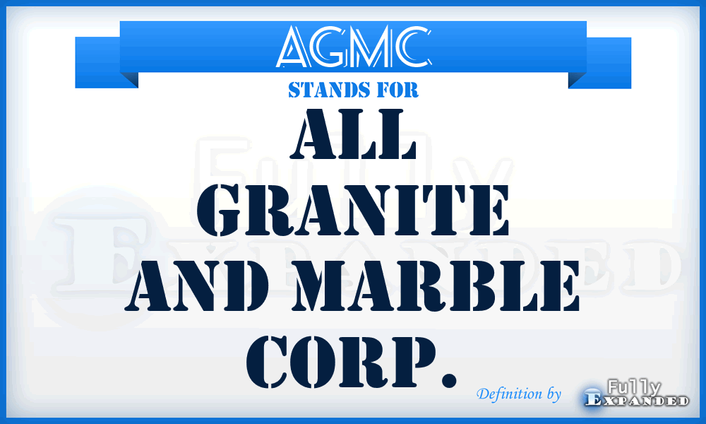 AGMC - All Granite and Marble Corp.