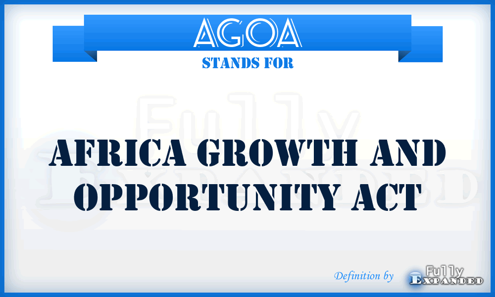 AGOA - Africa Growth and Opportunity Act